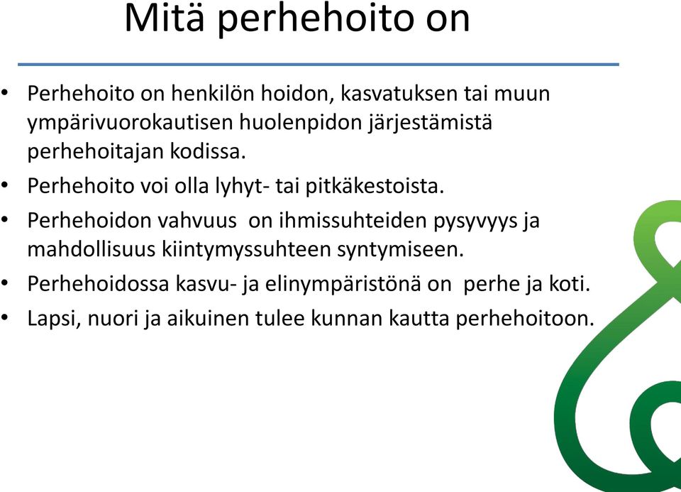 Perhehoidon vahvuus on ihmissuhteiden pysyvyys ja mahdollisuus kiintymyssuhteen syntymiseen.