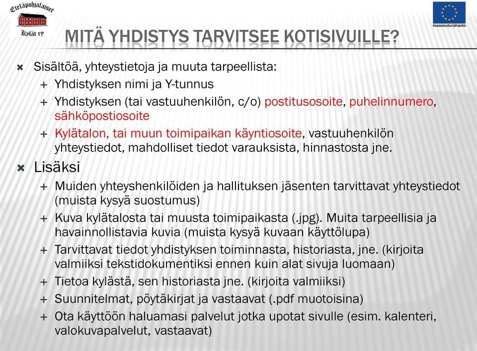 käyntiosoite, vastuuhenkilön yhteystiedot, mahdolliset tiedot varauksista, hinnastosta jne.