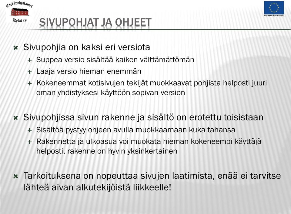 erotettu toisistaan Sisältöä pystyy ohjeen avulla muokkaamaan kuka tahansa Rakennetta ja ulkoasua voi muokata hieman kokeneempi käyttäjä