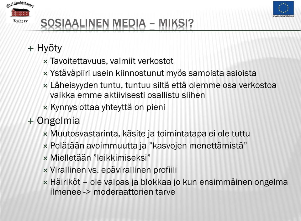 että olemme osa verkostoa vaikka emme aktiivisesti osallistu siihen Kynnys ottaa yhteyttä on pieni Ongelmia Muutosvastarinta,