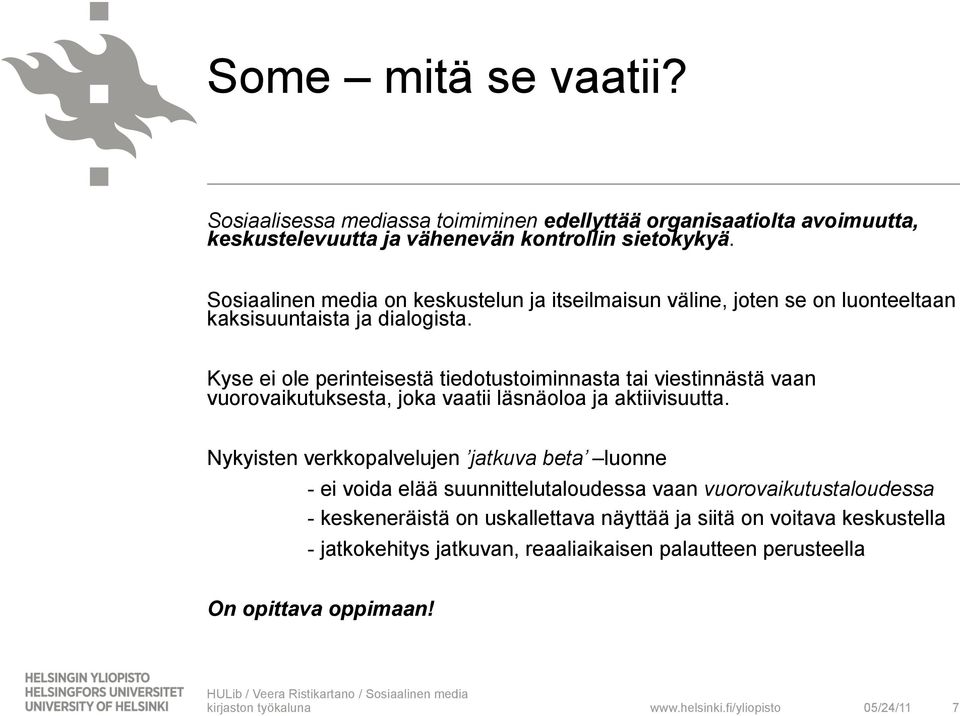 Kyse ei ole perinteisestä tiedotustoiminnasta tai viestinnästä vaan vuorovaikutuksesta, joka vaatii läsnäoloa ja aktiivisuutta.