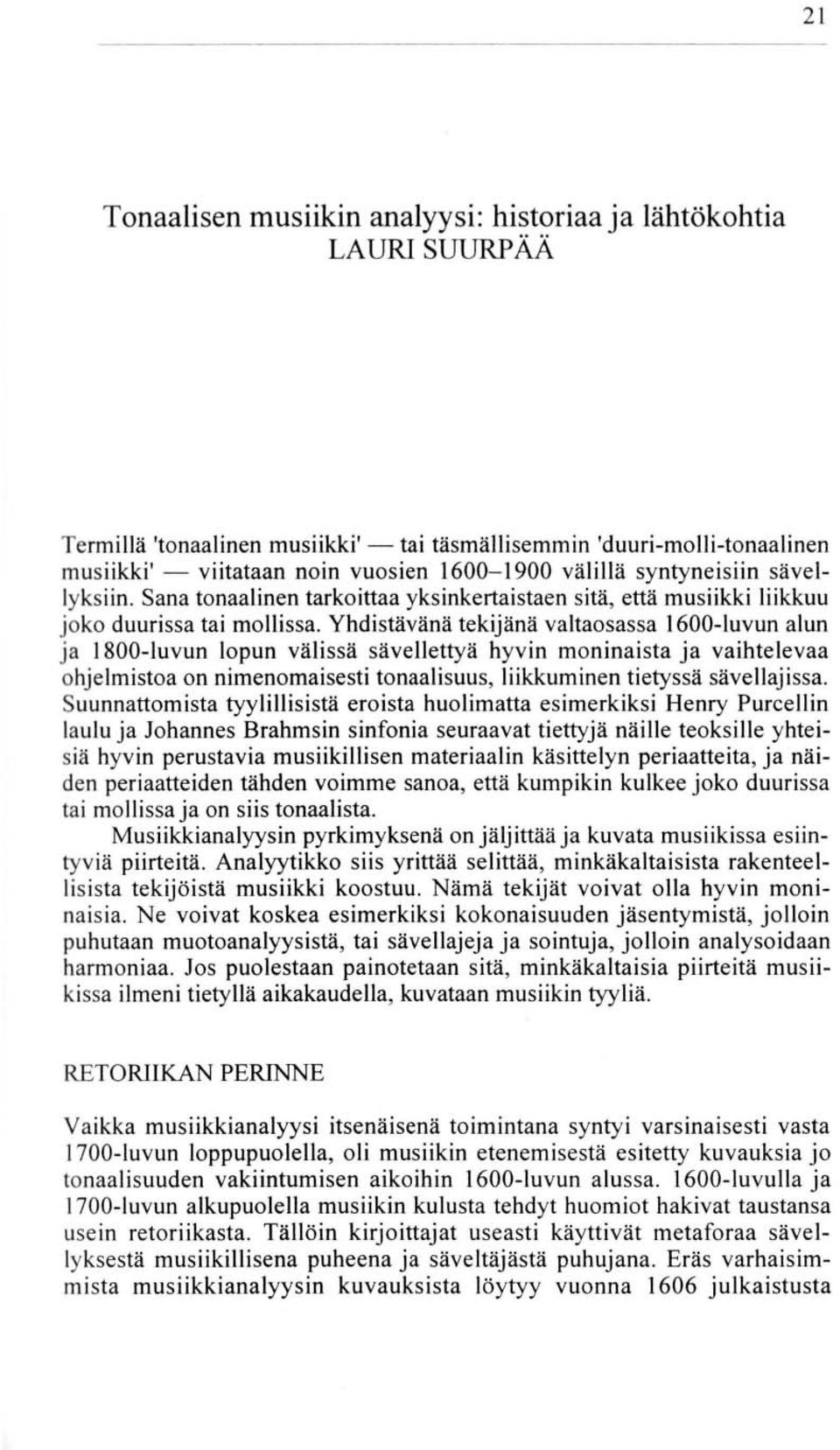 Yhdistävänä tekijänä valtaosassa 1600-luvun alun ja 1800-luvun lopun välissä sävellettyä hyvin moninaista ja vaihtelevaa ohjelmistoa on nimenomaisesti tonaalisuus, liikkuminen tietyssä sävellajissa.