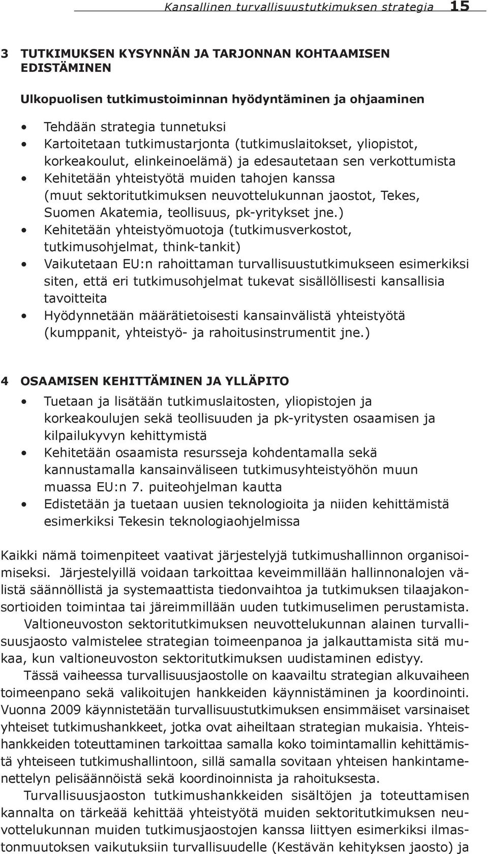 neuvottelukunnan jaostot, Tekes, Suomen Akatemia, teollisuus, pk-yritykset jne.