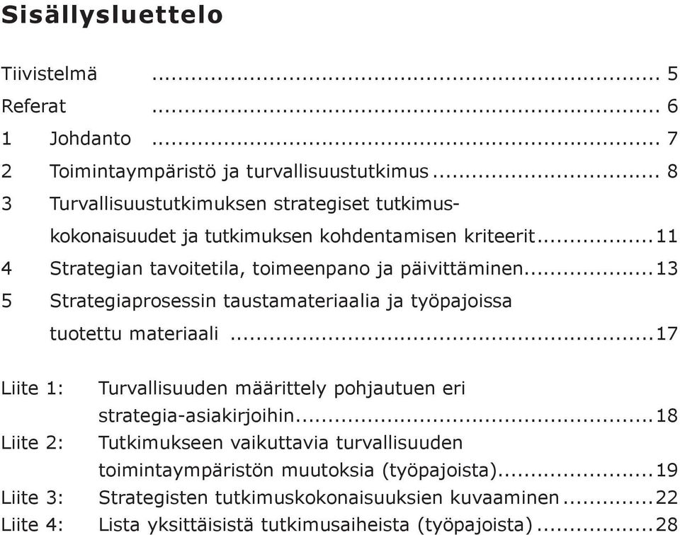 ..13 5 Strategiaprosessin taustamateriaalia ja työpajoissa tuotettu materiaali.