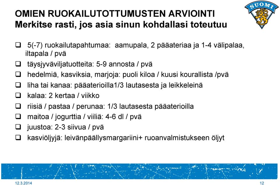 liha tai kanaa: pääaterioilla1/3 lautasesta ja leikkeleinä q kalaa: 2 kertaa / viikko q riisiä / pastaa / perunaa: 1/3 lautasesta pääaterioilla