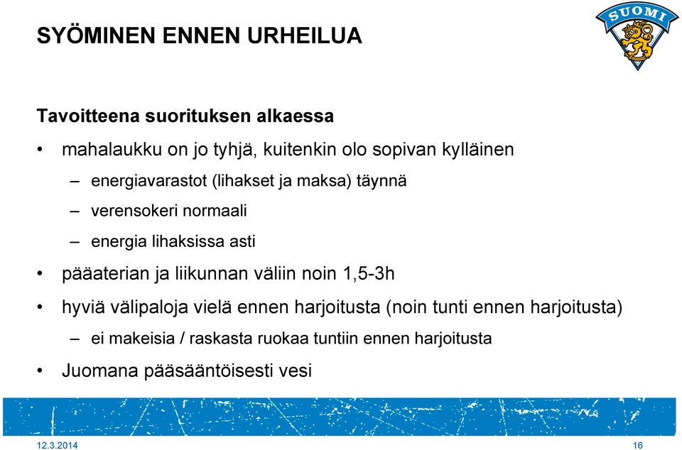 pääaterian ja liikunnan väliin noin 1,5-3h hyviä välipaloja vielä ennen harjoitusta (noin tunti ennen