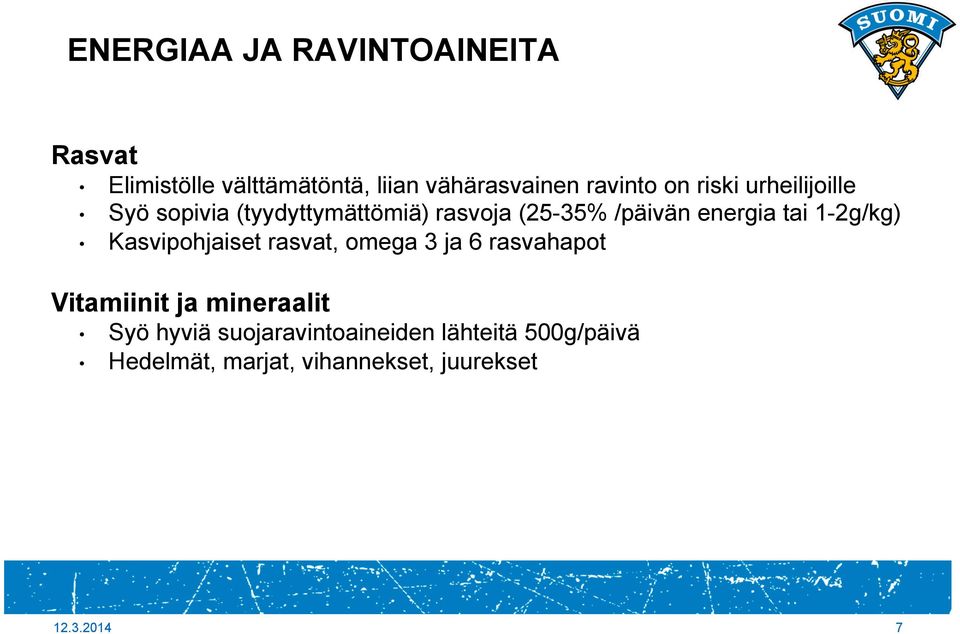 1-2g/kg) Kasvipohjaiset rasvat, omega 3 ja 6 rasvahapot Vitamiinit ja mineraalit Syö hyviä