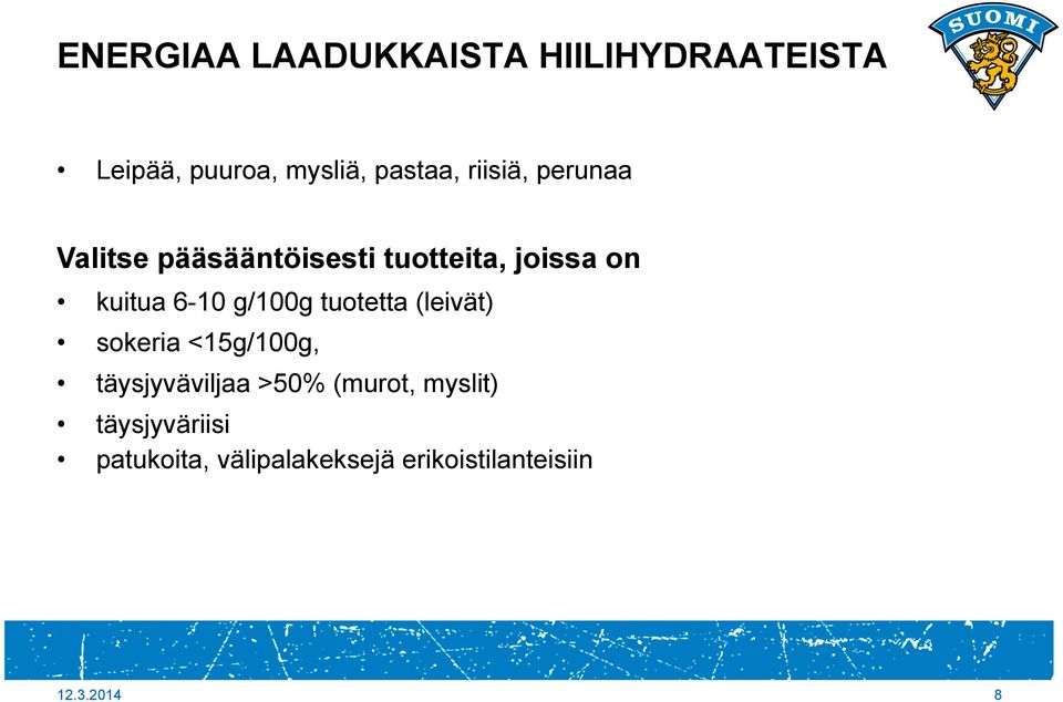 tuotetta (leivät) sokeria <15g/100g, täysjyväviljaa >50% (murot, myslit)