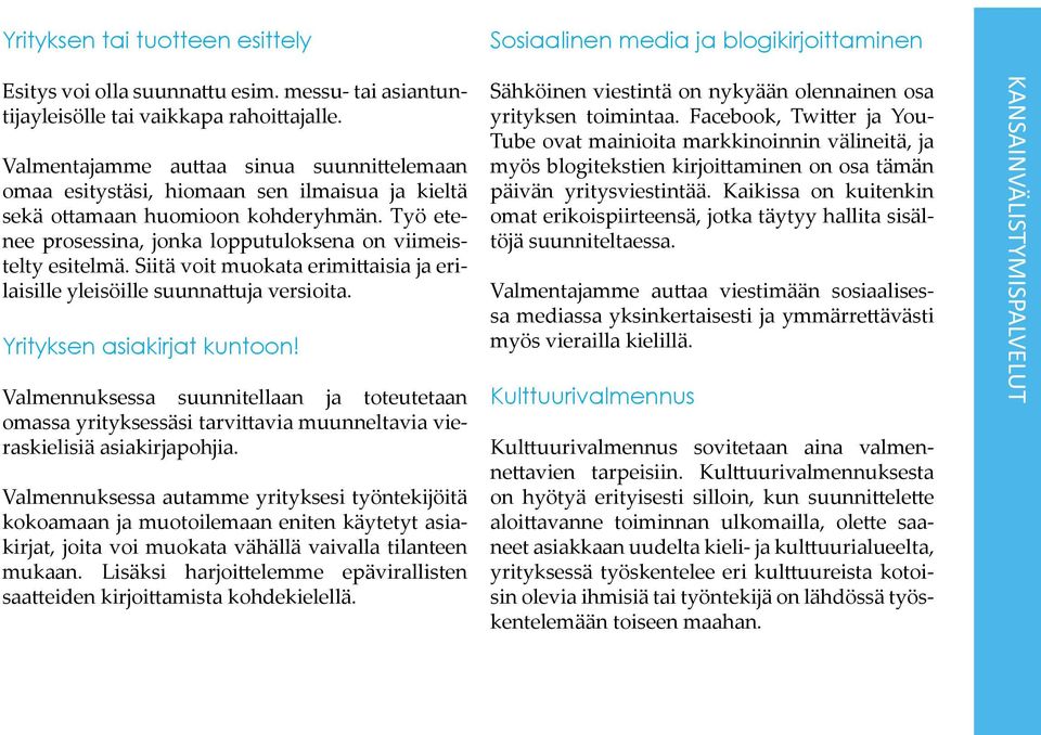 Siitä voit muokata erimittaisia ja erilaisille yleisöille suunnattuja versioita. Yrityksen asiakirjat kuntoon!