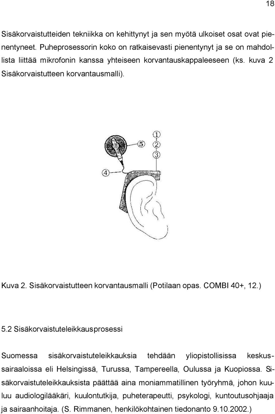 Sisäkorvaistutteen korvantausmalli (Potilaan opas. COMBI 40+, 12.) 5.