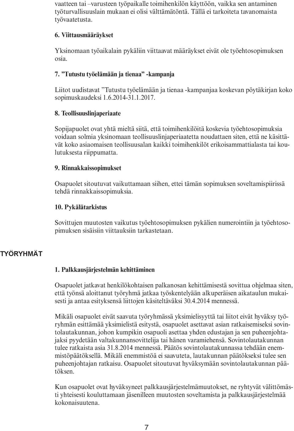 Tutustu työelämään ja tienaa -kampanja Liitot uudistavat Tutustu työelämään ja tienaa -kampanjaa koskevan pöytäkirjan koko sopimuskaudeksi 1.6.2014-31.1.2017. 8.