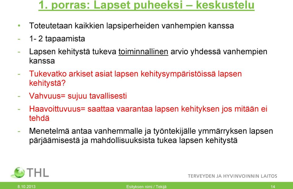 - Vahvuus= sujuu tavallisesti - Haavoittuvuus= saattaa vaarantaa lapsen kehityksen jos mitään ei tehdä - Menetelmä antaa