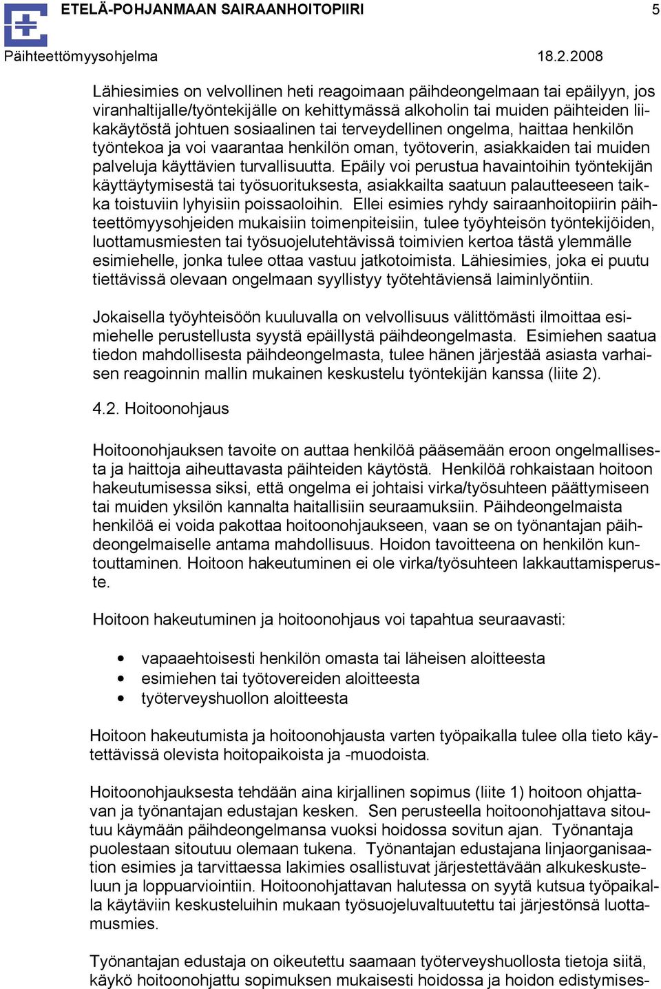Epäily voi perustua havaintoihin työntekijän käyttäytymisestä tai työsuorituksesta, asiakkailta saatuun palautteeseen taikka toistuviin lyhyisiin poissaoloihin.