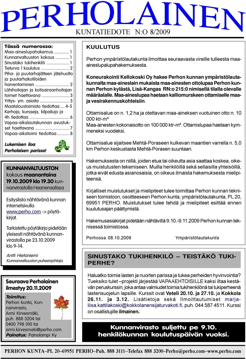 .. 4-5 Kerhoja, kursseja, kilpailuja ja 4h tiedottaa... 6 Vapaa-aikalautakunnan avustukset haettavana... 7 Vapaa-aikatoimi tiedottaa... 8 Lukemisen iloa Perholaisen parissa!