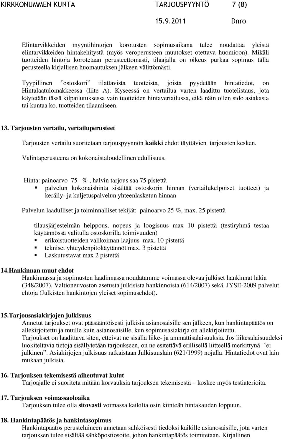 Tyypillinen ostoskori tilattavista tuotteista, joista pyydetään hintatiedot, on Hintalaatulomakkeessa (liite A).