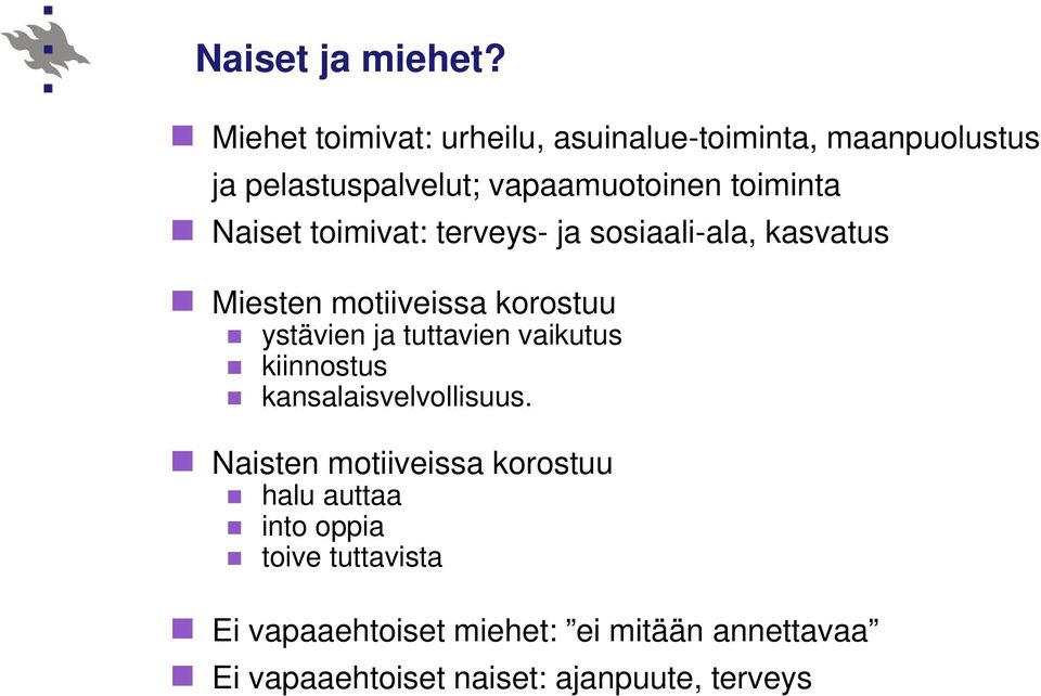 Naiset toimivat: terveys- ja sosiaali-ala, kasvatus Miesten motiiveissa korostuu ystävien ja tuttavien