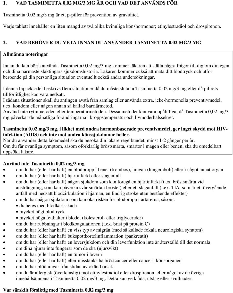 VAD BEHÖVER DU VETA INNAN DU ANVÄNDER TASMINETTA 0,02 MG/3 MG Allmänna noteringar Innan du kan börja använda Tasminetta 0,02 mg/3 mg kommer läkaren att ställa några frågor till dig om din egen och