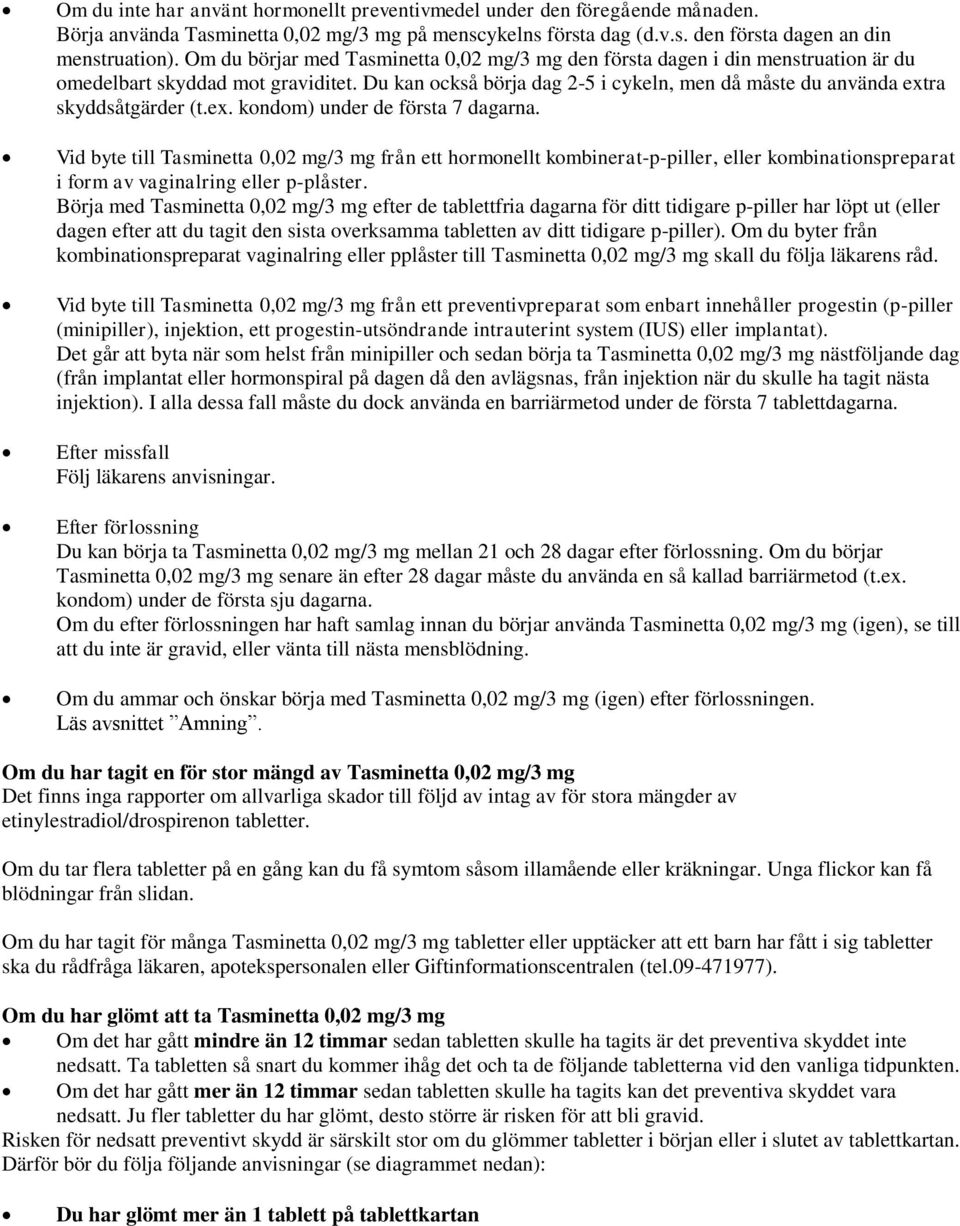 Du kan också börja dag 2-5 i cykeln, men då måste du använda extra skyddsåtgärder (t.ex. kondom) under de första 7 dagarna.