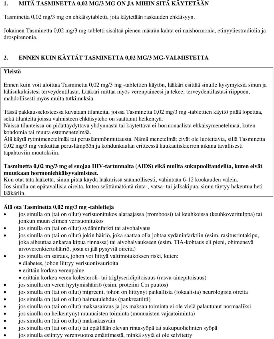 ENNEN KUIN KÄYTÄT TASMINETTA 0,02 MG/3 MG-VALMISTETTA Yleistä Ennen kuin voit aloittaa Tasminetta 0,02 mg/3 mg -tablettien käytön, lääkäri esittää sinulle kysymyksiä sinun ja lähisukulaistesi