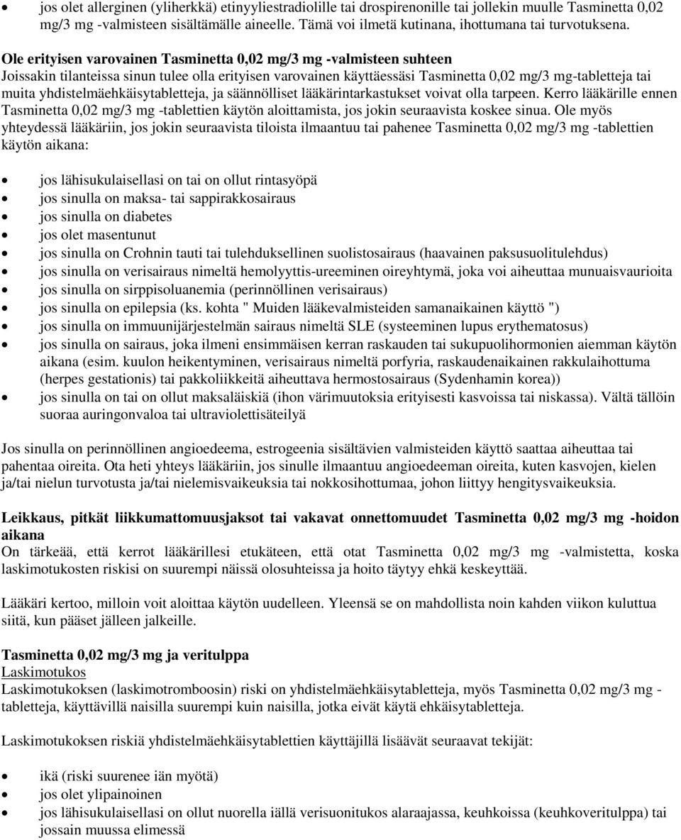 Ole erityisen varovainen Tasminetta 0,02 mg/3 mg -valmisteen suhteen Joissakin tilanteissa sinun tulee olla erityisen varovainen käyttäessäsi Tasminetta 0,02 mg/3 mg-tabletteja tai muita