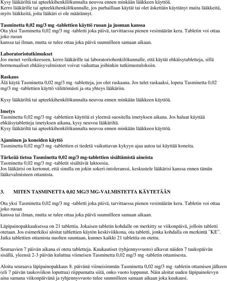 Tasminetta 0,02 mg/3 mg -tablettien käyttö ruoan ja juoman kanssa Ota yksi Tasminetta 0,02 mg/3 mg -tabletti joka päivä, tarvittaessa pienen vesimäärän kera.