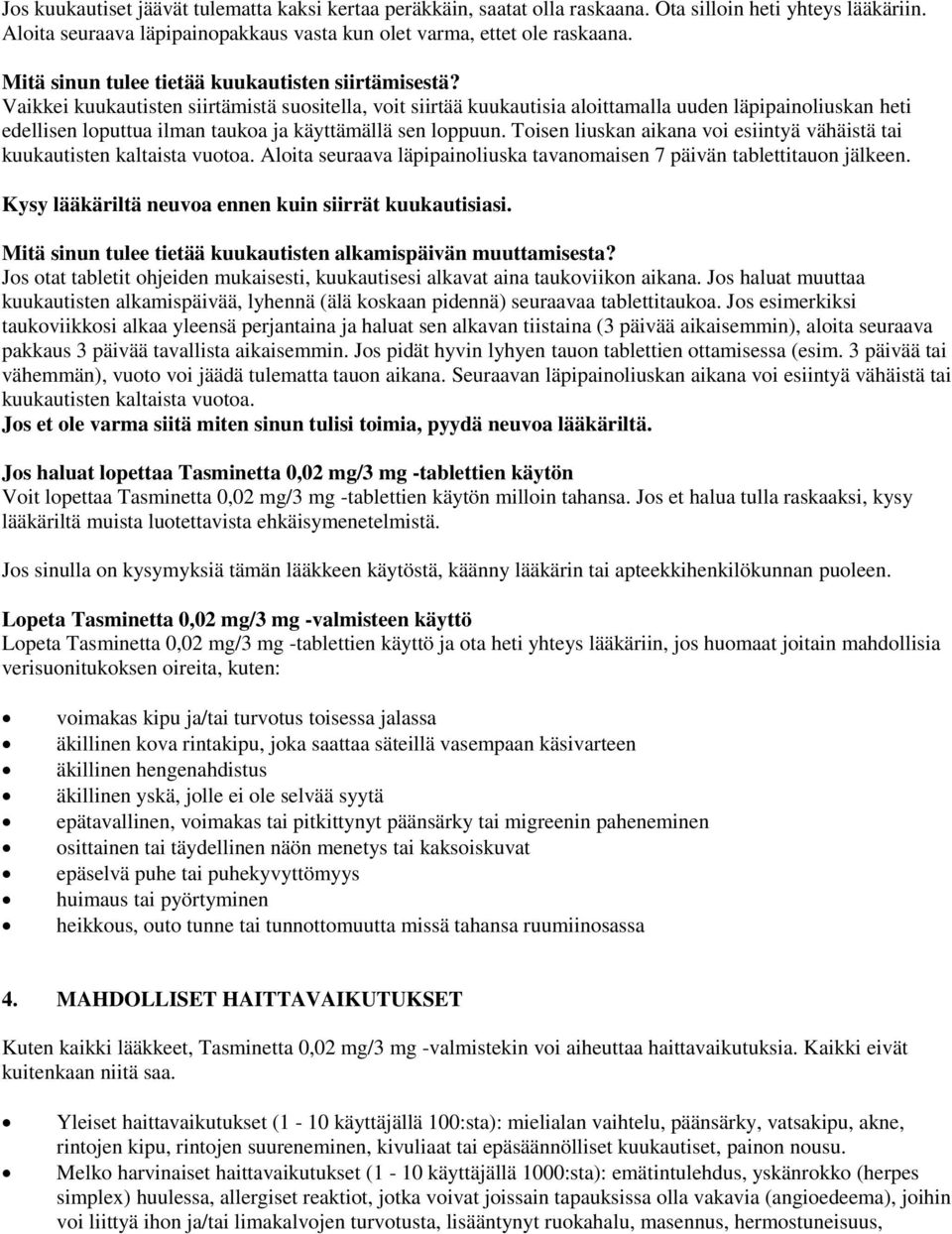 Vaikkei kuukautisten siirtämistä suositella, voit siirtää kuukautisia aloittamalla uuden läpipainoliuskan heti edellisen loputtua ilman taukoa ja käyttämällä sen loppuun.