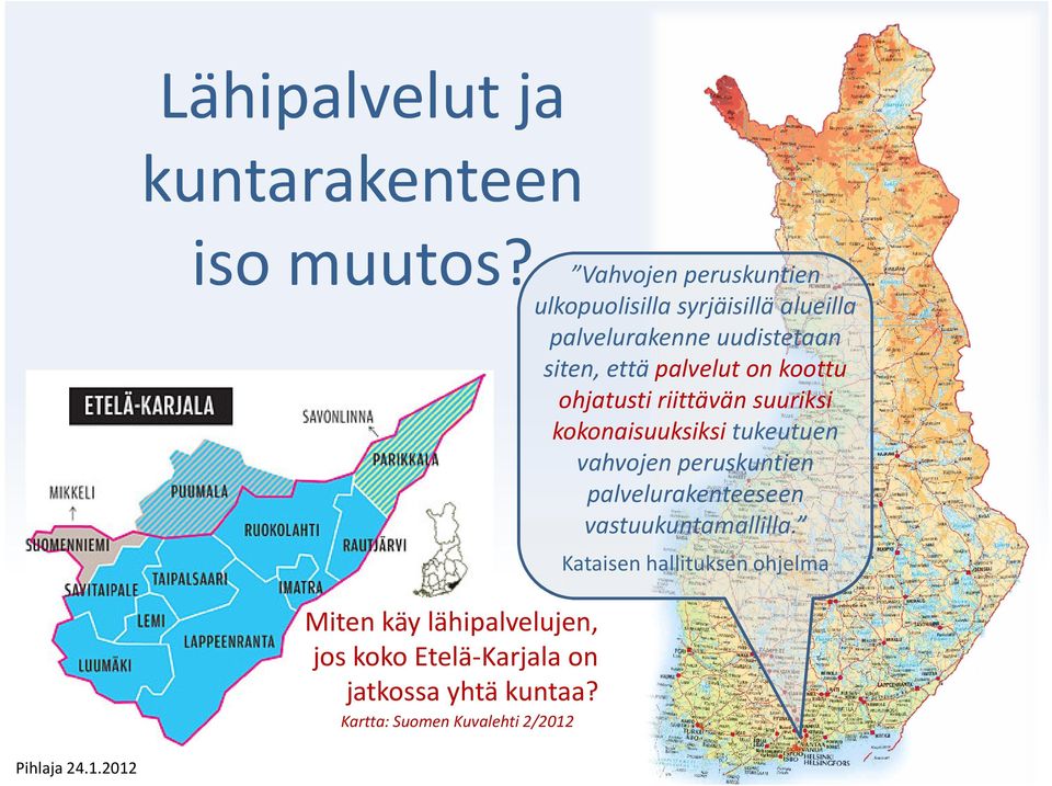 palvelut on koottu ohjatusti riittävän suuriksi kokonaisuuksiksi tukeutuen vahvojen peruskuntien