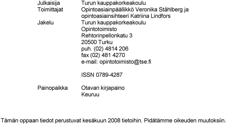 20500 Turku puh. (02) 4814 206 fax (02) 481 4270 e-mail: opintotoimisto@tse.
