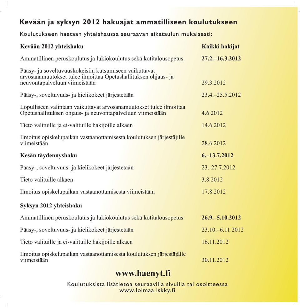 2012 Pääsy- ja soveltuvuuskokeisiin kutsumiseen vaikuttavat arvosanamuutokset tulee ilmoittaa Opetushallituksen ohjaus- ja neuvontapalveluun viimeistään 29.3.