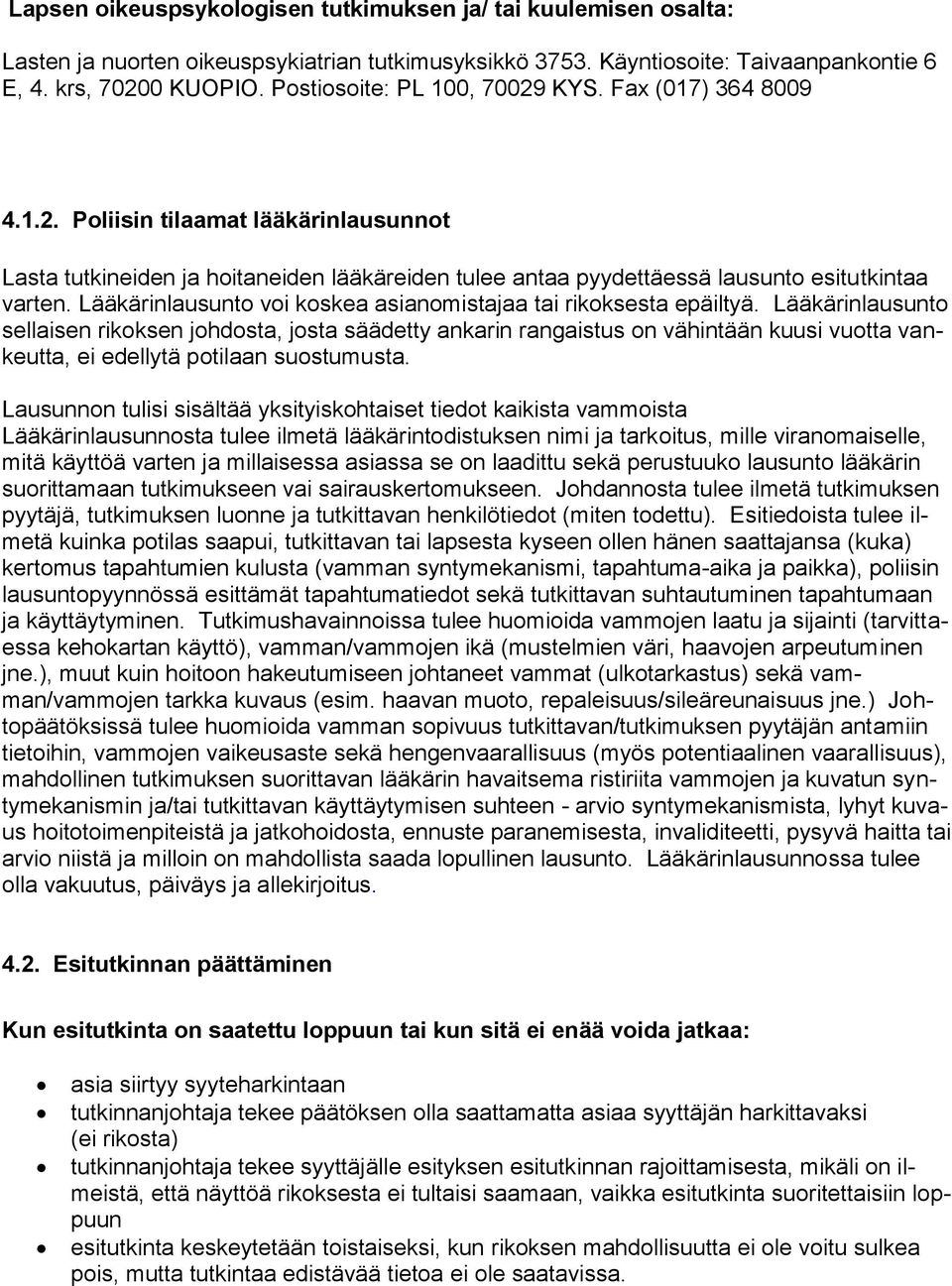 Lääkärinlausunto voi koskea asianomistajaa tai rikoksesta epäiltyä.