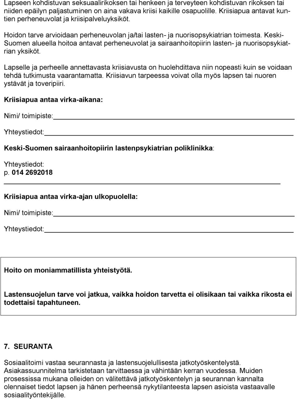 Keski- Suomen alueella hoitoa antavat perheneuvolat ja sairaanhoitopiirin lasten- ja nuorisopsykiatrian yksiköt.