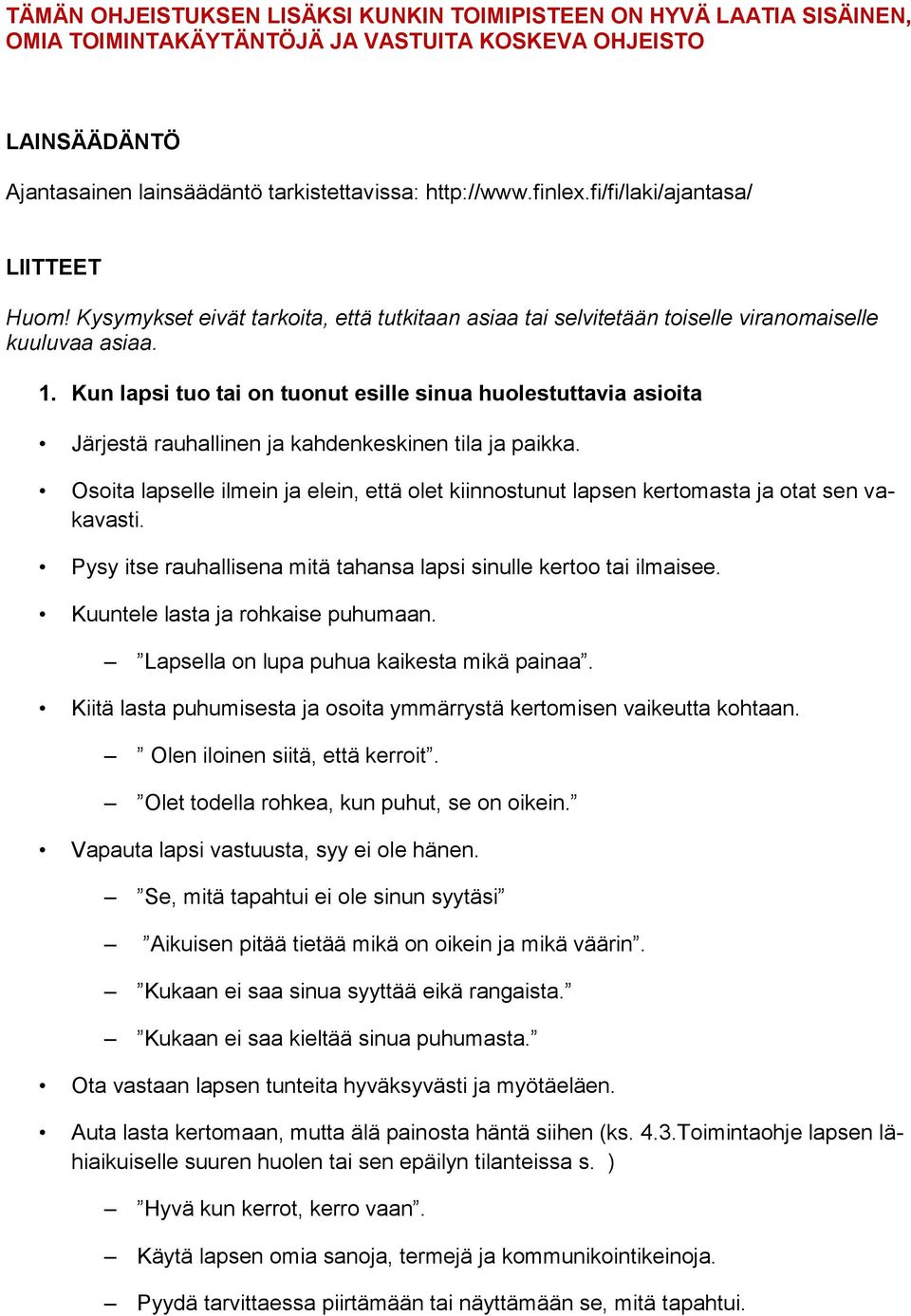Kun lapsi tuo tai on tuonut esille sinua huolestuttavia asioita Järjestä rauhallinen ja kahdenkeskinen tila ja paikka.