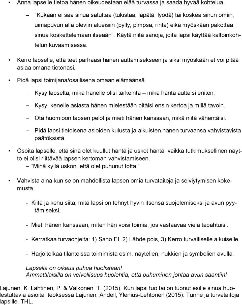 Käytä niitä sanoja, joita lapsi käyttää kaltoinkohtelun kuvaamisessa. Kerro lapselle, että teet parhaasi hänen auttamisekseen ja siksi myöskään et voi pitää asiaa omana tietonasi.
