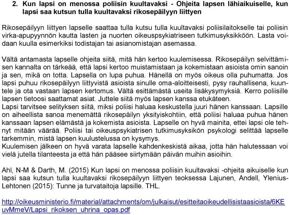 Vältä antamasta lapselle ohjeita siitä, mitä hän kertoo kuulemisessa.