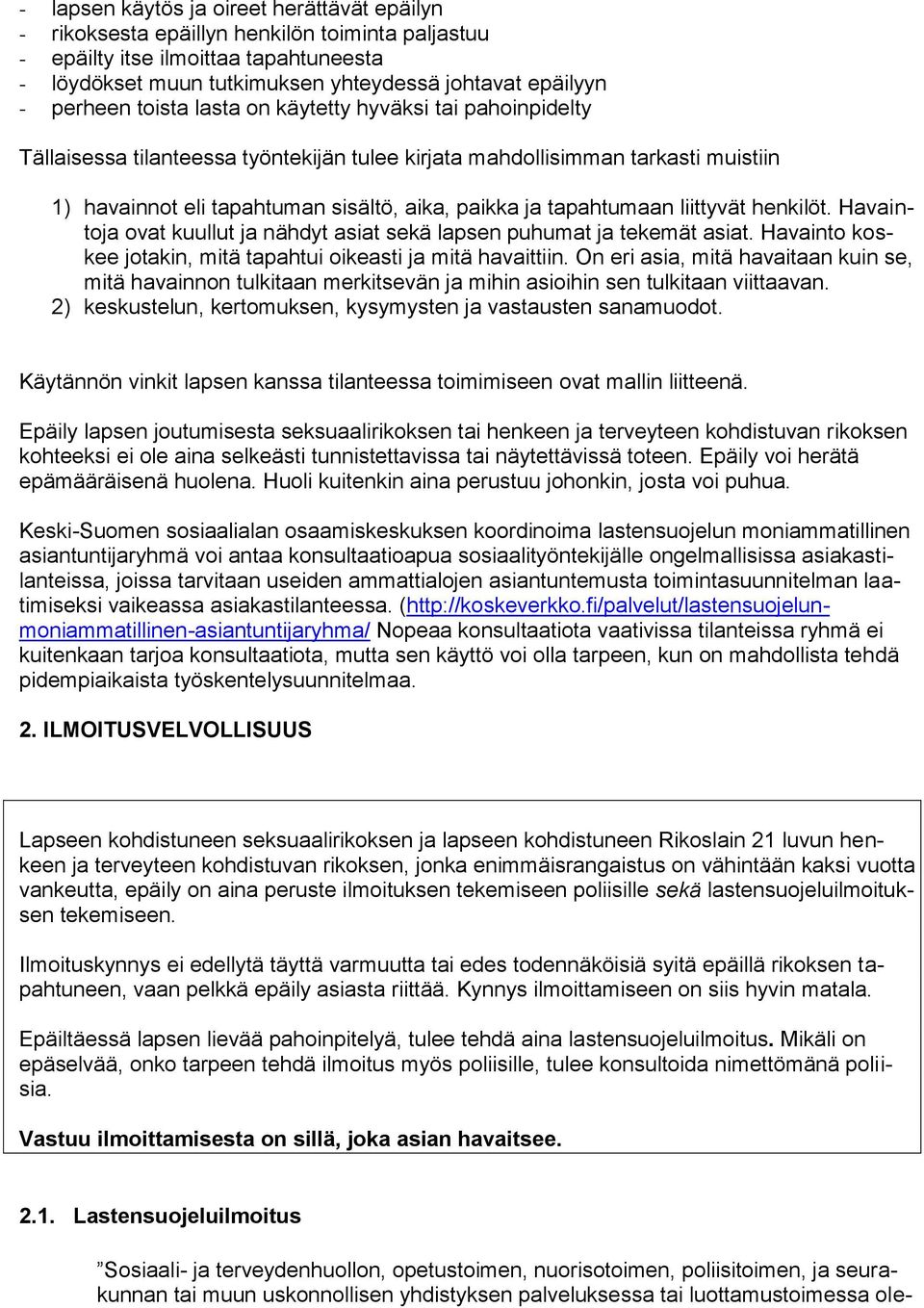 tapahtumaan liittyvät henkilöt. Havaintoja ovat kuullut ja nähdyt asiat sekä lapsen puhumat ja tekemät asiat. Havainto koskee jotakin, mitä tapahtui oikeasti ja mitä havaittiin.