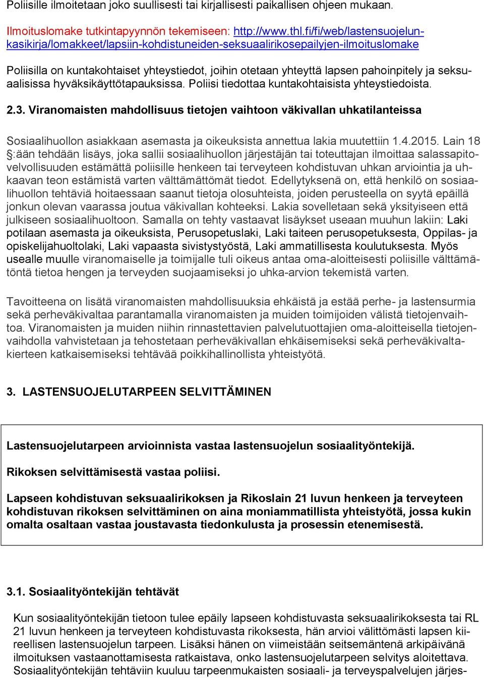 seksuaalisissa hyväksikäyttötapauksissa. Poliisi tiedottaa kuntakohtaisista yhteystiedoista. 2.3.