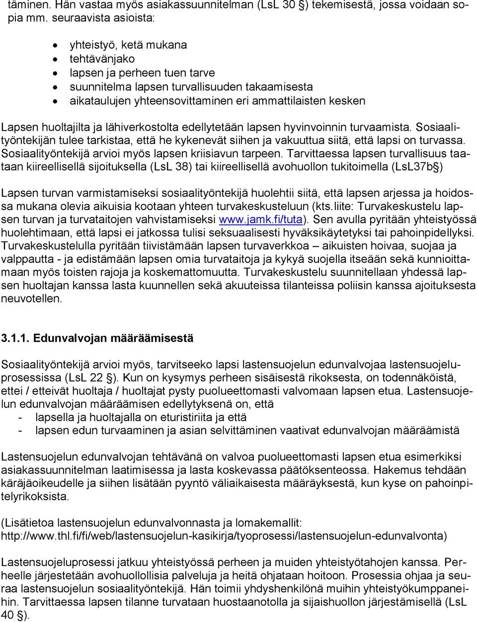 huoltajilta ja lähiverkostolta edellytetään lapsen hyvinvoinnin turvaamista. Sosiaalityöntekijän tulee tarkistaa, että he kykenevät siihen ja vakuuttua siitä, että lapsi on turvassa.