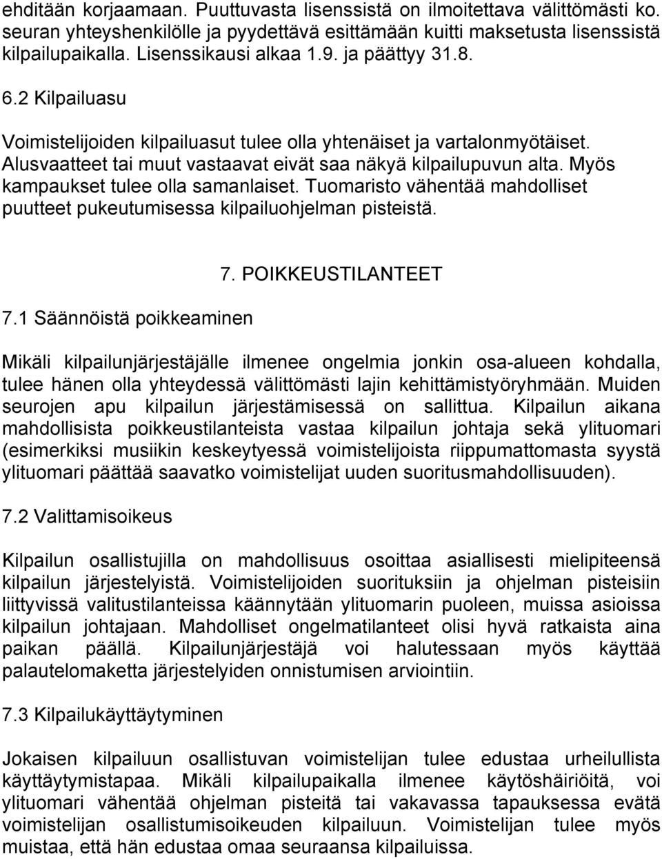 Myös kampaukset tulee olla samanlaiset. Tuomaristo vähentää mahdolliset puutteet pukeutumisessa kilpailuohjelman pisteistä. 7.1 Säännöistä poikkeaminen 7.