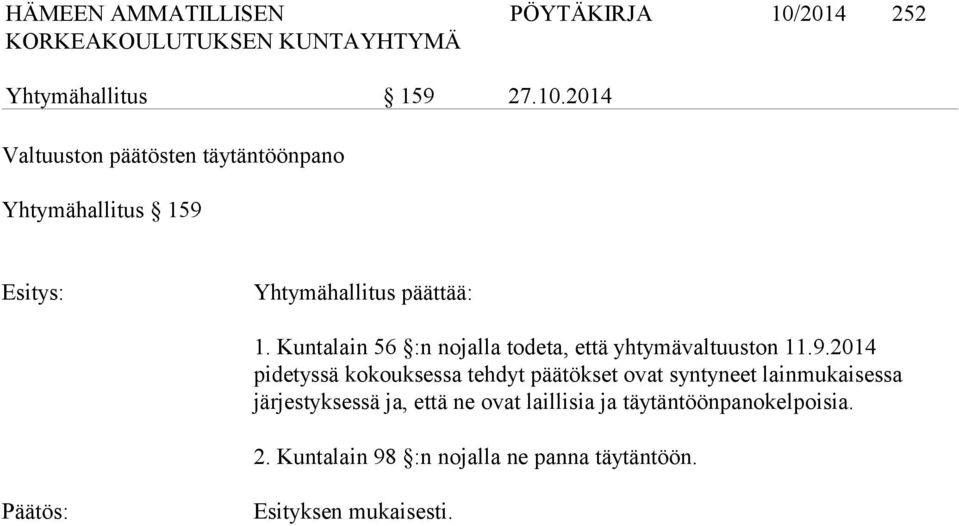2014 Valtuuston päätösten täytäntöönpano Yhtymähallitus 159 Esitys: Yhtymähallitus päättää: 1.