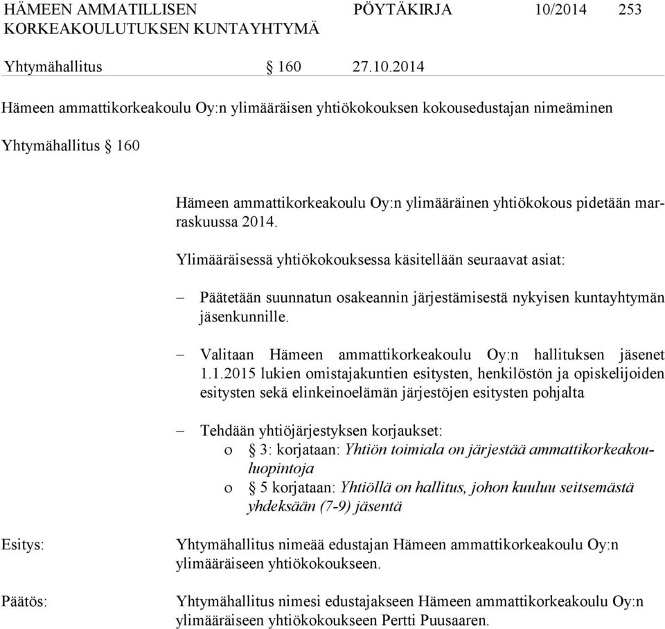 2014 Hämeen ammattikorkeakoulu Oy:n ylimääräisen yhtiökokouksen kokousedustajan nimeäminen Yhtymähallitus 160 Hämeen ammattikorkeakoulu Oy:n ylimääräinen yhtiökokous pidetään marras kuus sa 2014.