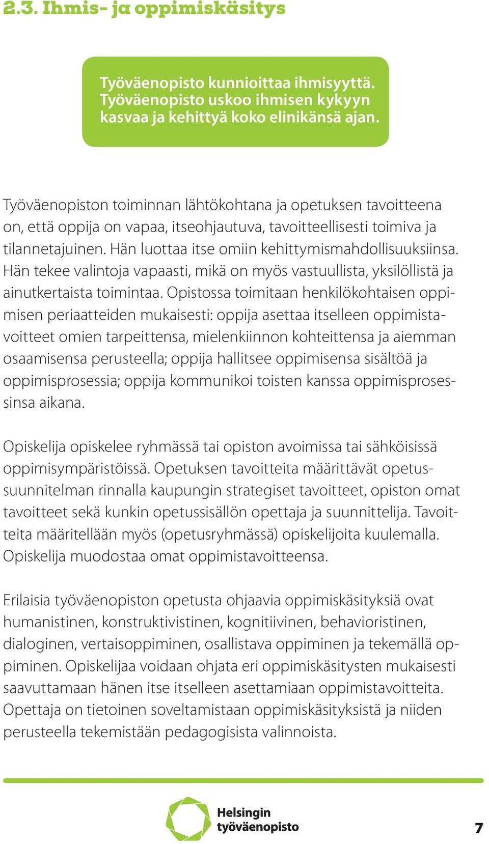 Hän luottaa itse omiin kehittymismahdollisuuksiinsa. Hän tekee valintoja vapaasti, mikä on myös vastuullista, yksilöllistä ja ainutkertaista toimintaa.