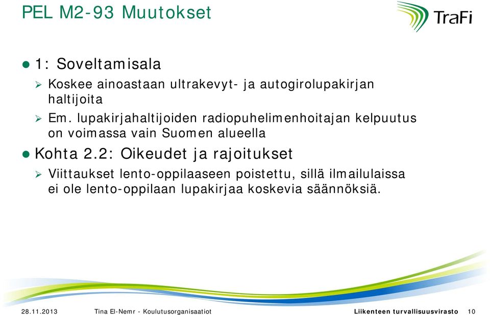 2: Oikeudet ja rajoitukset Viittaukset lento-oppilaaseen poistettu, sillä ilmailulaissa ei ole