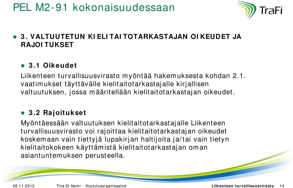 lupakirjan haltijoita ja/tai vain tietyn kielitaitokokeen käyttämistä kielitaitotarkastajan oman asiantuntemuksen perusteella. 28.11.