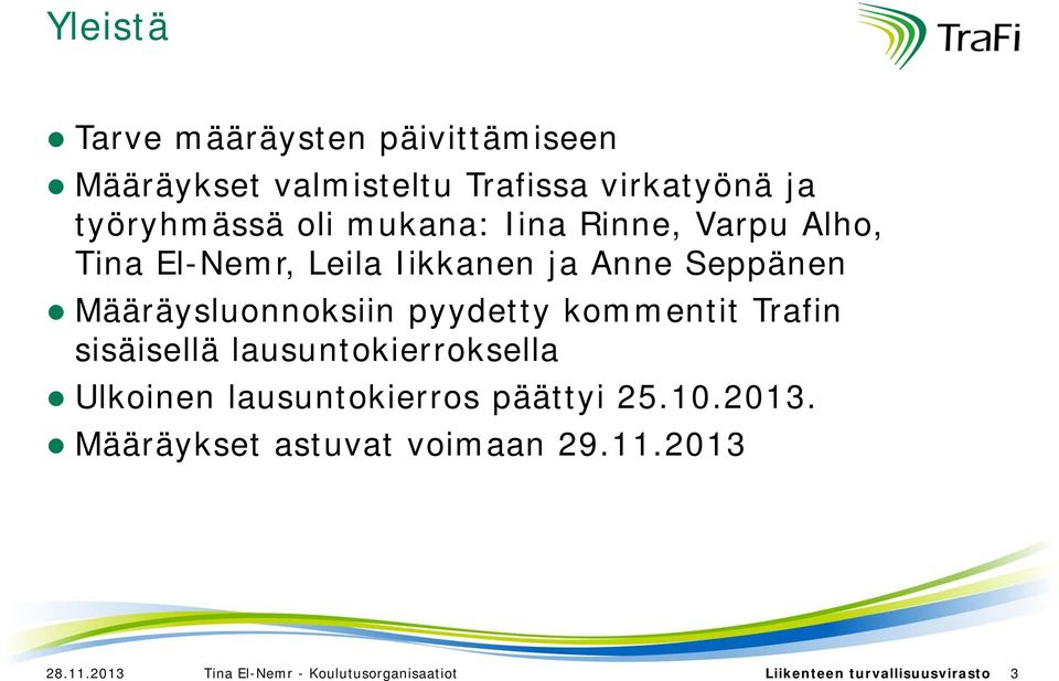 pyydetty kommentit Trafin sisäisellä lausuntokierroksella Ulkoinen lausuntokierros päättyi 25.10.2013.