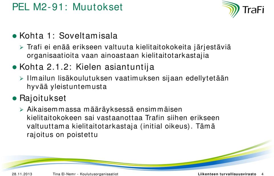 2: Kielen asiantuntija Ilmailun lisäkoulutuksen vaatimuksen sijaan edellytetään hyvää yleistuntemusta Rajoitukset Aikaisemmassa