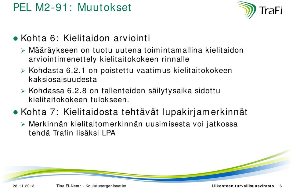 Kohta 7: Kielitaidosta tehtävät lupakirjamerkinnät Merkinnän kielitaitomerkinnän uusimisesta voi jatkossa tehdä Trafin lisäksi