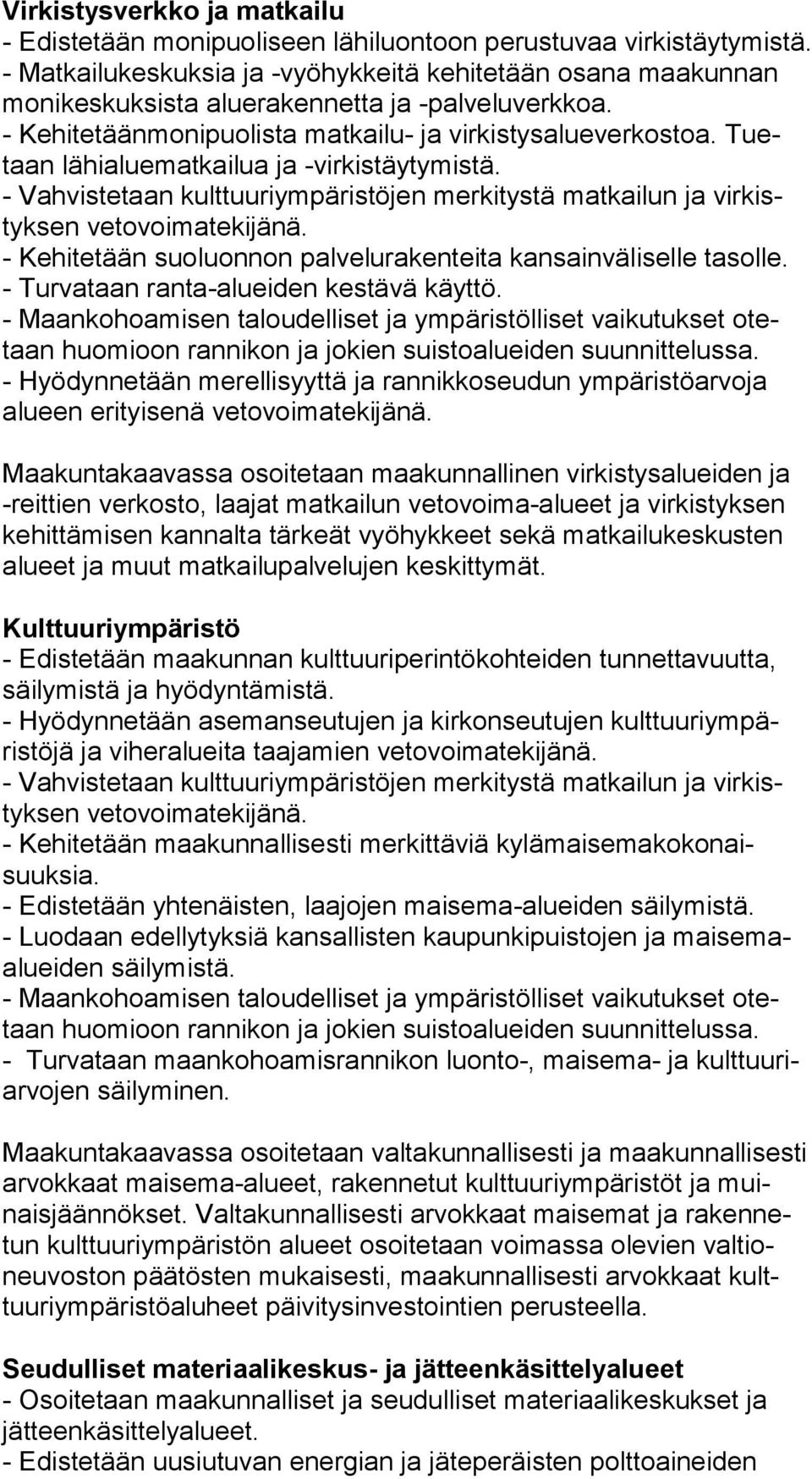 Tuetaan lähialuematkailua ja -virkistäytymistä. - Vahvistetaan kulttuuriympäristöjen merkitystä matkailun ja virkistyksen vetovoimatekijänä.