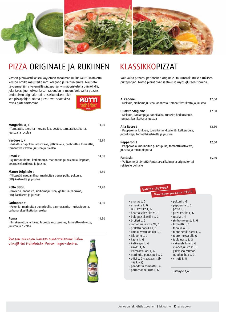 Voit valita pizzaasi perinteisen originale- tai runsaskuituisen rukiisen pizzapohjan. Nämä pizzat ovat saatavissa myös gluteenittomina.