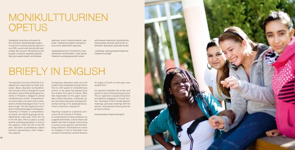 Jyväskylässä toimii monikulttuurisen opetuksen koordinaattori, joka vastaa maahanmuuttajataustaisten lasten valmistavan opetuksen järjestelyistä, kieliavustaja-asioista sekä oman äidinkielen