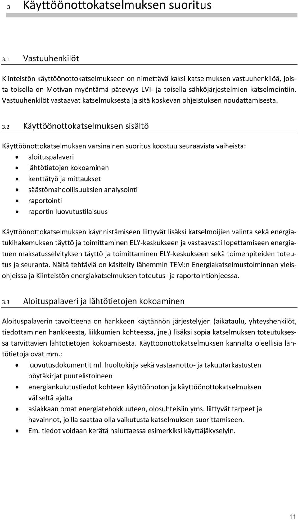 Vastuuhenkilöt vastaavat katselmuksesta ja sitä koskevan ohjeistuksen noudattamisesta. 3.